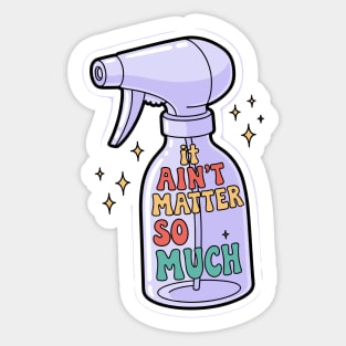 It Aint Matter So Much Sticker